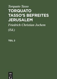 Produktbild: Torquato Tasso: Torquato Tasso's Befreites Jerusalem. Teil 2