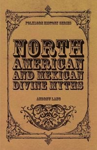 Produktbild: North American and Mexican Divine Myths (Folklore History Series)
