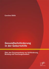 Gesundheitsförderung in der Geburtshilfe: Über den Zusammenhang von Stillförderung, Bonding und Familiengesundheit