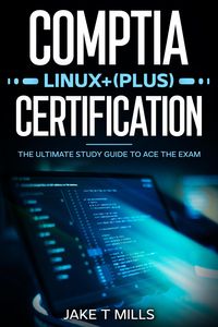 Produktbild: CompTIA Linux+ (Plus) Certification The Ultimate Study Guide to Ace the Exam