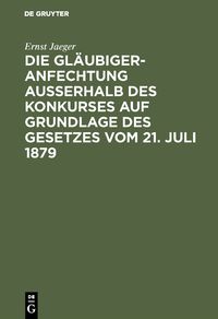 Produktbild: Die Gl&auml;ubigeranfechtung ausserhalb des Konkurses auf Grundlage des Gesetzes vom 21. Juli 1879