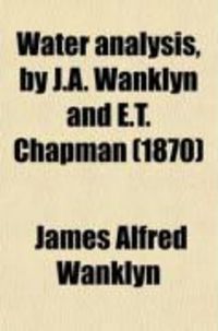 Produktbild: Water Analysis, by J.A. Wanklyn and E.T. Chapman