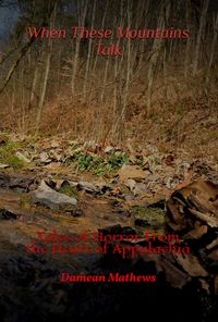 Produktbild: When These Mountains Talk: Tales of Horror From the Heart of Appalachia