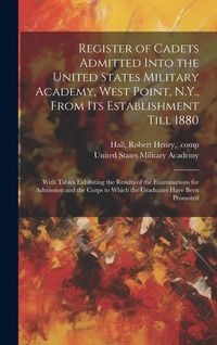 Produktbild: Register of Cadets Admitted Into the United States Military Academy, West Point, N.Y., From Its Establishment Till 1880: With Tables Exhibiting the Re