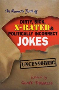 Produktbild: The Mammoth Book of Dirty, Sick, X-Rated and Politically Incorrect Jokes