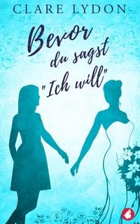 Produktbild: Bevor du sagst &raquo;Ich will&laquo;