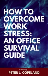 Produktbild: How to Overcome Work Stress: An Office Survival Guide