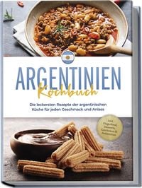 Produktbild: Argentinien Kochbuch: Die leckersten Rezepte der argentinischen K&uuml;che f&uuml;r jeden