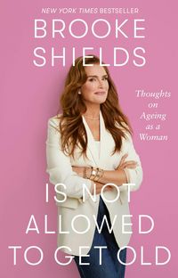 Produktbild: Brooke Shields is Not Allowed to Get Old