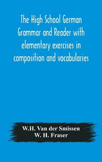 Produktbild: The High School German Grammar And Reader With Elementary Exercises In Composition And Vocabularies