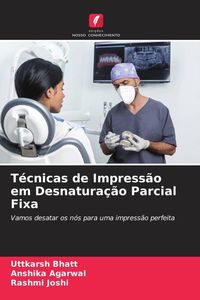 Produktbild: T&eacute;cnicas de Impress&atilde;o em Desnatura&ccedil;&atilde;o Parcial Fixa