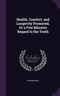 Produktbild: Health, Comfort, and Longevity Promoted, Or a Few Minutes Regard to the Teeth