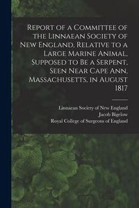 Produktbild: Report of a Committee of the Linnaean Society of New England, Relative to a Large Marine Animal, Supposed to Be a Serpent, Seen Near Cape Ann, Massach