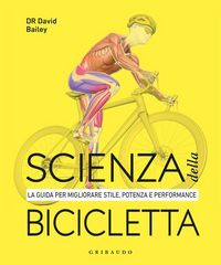 Produktbild: Scienza della bicicletta. La guida per migliorare stile, potenza e performance