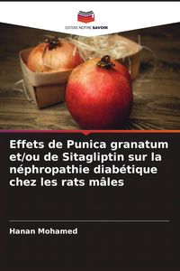 Produktbild: Effets de Punica granatum et/ou de Sitagliptin sur la n&eacute;phropathie diab&eacute;tique chez les rats m&acirc;les