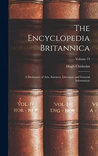 Produktbild: The Encyclopedia Britannica: A Dictionary of Arts, Sciences, Literature and General Information; Volume 13