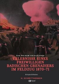 Produktbild: Erlebnisse eines freiwilligen badischen Grenadiers im Feldzug 1870-71