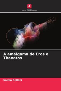 Produktbild: A am&aacute;lgama de Eros e Thanatos