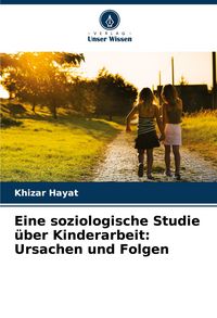 Produktbild: Eine soziologische Studie &uuml;ber Kinderarbeit: Ursachen und Folgen