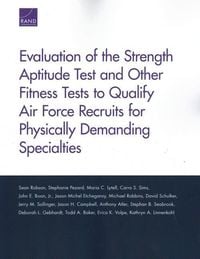 Produktbild: Evaluation of the Strength Aptitude Test and Other Fitness Tests to Qualify Air Force Recruits for Physically Demanding Specialties