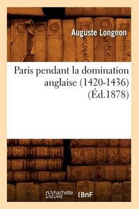 Produktbild: Paris pendant la domination anglaise (1420-1436) (&Eacute;d.1878)