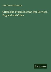 Produktbild: Origin and Progress of the War Between England and China
