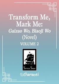 Produktbild: Transform Me, Mark Me: Gaizao Wo, Biaoji Wo (Novel) Vol. 2