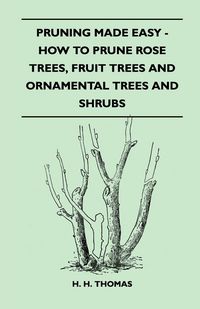 Produktbild: Pruning Made Easy - How to Prune Rose Trees, Fruit Trees and Ornamental Trees and Shrubs