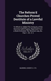 Produktbild: The Reform'd Churches Proved Destitute of a Lavvful Ministry