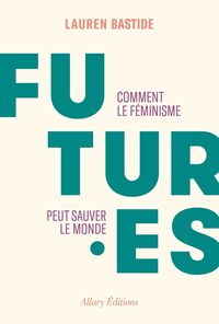 Produktbild: Futures : comment le f&eacute;minisme peut sauver le monde