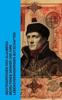 Produktbild: Geistesgr&ouml;&szlig;en des Glaubens: Bedeutende Denker und ihre lebensver&auml;ndernden Botschaften