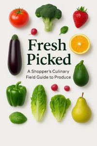 Produktbild: Fresh Picked: A Shopper's Culinary Field Guide to Produce