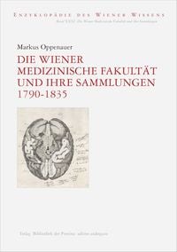 Produktbild: Die Wiener Medizinische Fakult&auml;t und ihre Sammlungen 1790&ndash;1835