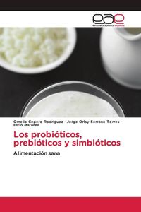 Produktbild: Los probi&oacute;ticos, prebi&oacute;ticos y simbi&oacute;ticos