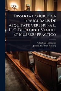 Produktbild: Dissertatio Iuridica Inauguralis De Aequitate Cerebrina L. Ii. C. De Recind. Vendit. Et Eius Usu Practico