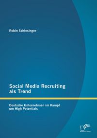 Produktbild: Social Media Recruiting als Trend: Deutsche Unternehmen im Kampf um High Potentials
