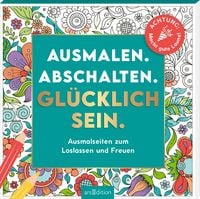 Produktbild: Ausmalen. Abschalten. Gl&uuml;cklich sein.