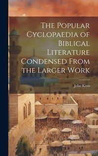 Produktbild: The Popular Cyclopaedia of Biblical Literature Condensed From the Larger Work