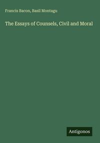Produktbild: The Essays of Counsels, Civil and Moral