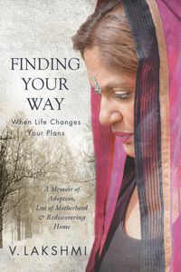 Produktbild: Finding Your Way When Life Changes Your Plans: A Memoir of Adoption, Loss of Motherhood and Remembering Home