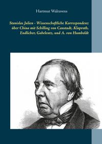 Produktbild: Stanislas Julien - Wissenschaftliche Korrespondenz &uuml;ber China mit Schilling von Canstadt, Klaproth, Endlicher, Gabelentz, und A. von Humboldt