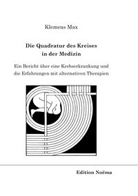 Produktbild: Die Quadratur des Kreises in der Medizin. Ein Bericht &uuml;ber eine Krebserkrankung und die Erfahrungen mit alternativen Therapien