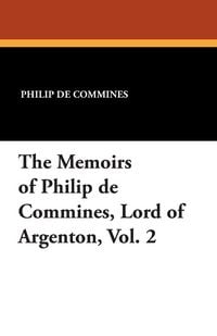 Produktbild: The Memoirs of Philip de Commines, Lord of Argenton, Vol. 2