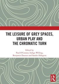 Produktbild: The Leisure of Grey Spaces, Urban Play and the Chromatic Turn