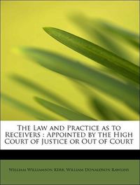 Produktbild: Kerr, W: Law and Practice as to Receivers : Appointed by the