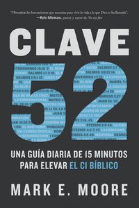 Produktbild: Clave 52: Una Gu&iacute;a Diaria de 15 Minutos Para Elevar El CI B&iacute;blico / Core 52: A Fifteen-Minute Daily Guide to Build Your Bible IQ in a Year