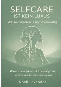 Produktbild: Selfcare ist kein Luxus &mdash; dein Nervensystem ist &uuml;berlebenswichtig
