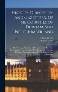 Produktbild: History, Directory, And Gazetteer, Of The Counties Of Durham And Northumberland: And The Towns And Counties Of Newcastle-upon-tyne And Berwick-upon-tw