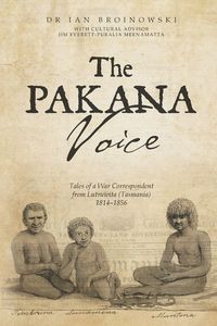 Produktbild: The Pakana Voice Tales of a War Correspondent from Lutruwita (Tasmania) 1814-1856