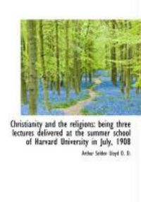 Produktbild: Christianity and the Religions: Being Three Lectures Delivered at the Summer School of Harvard Unive